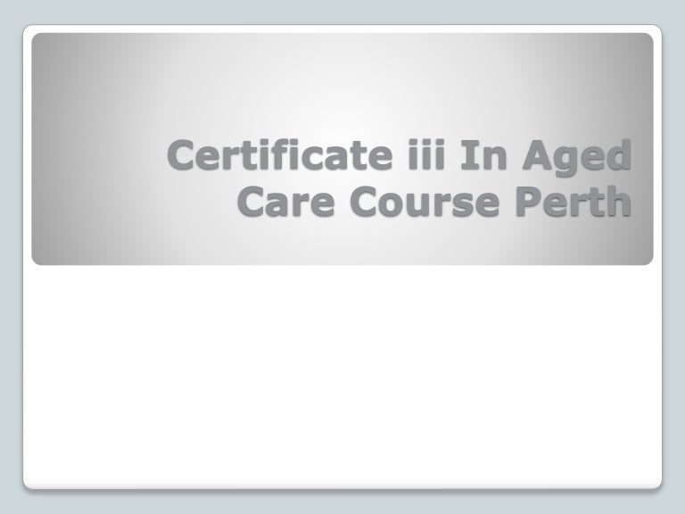 Certificate iii In Aged Care Course Perth
