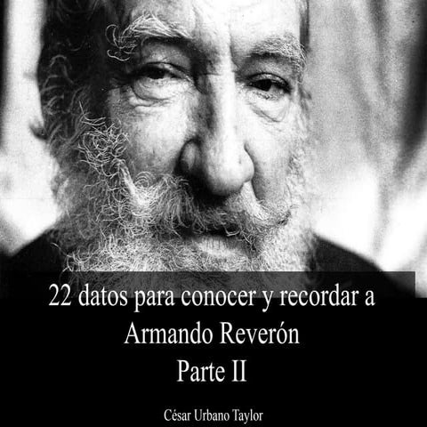 César Urbano Taylor - 22 Datos Para Conocer y Recordar a Armando Reverón, Par...