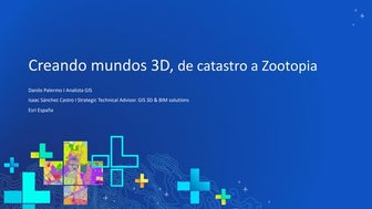 Creando mundos 3D en la plataforma ArcGIS, desde catastro a “Zootopia”