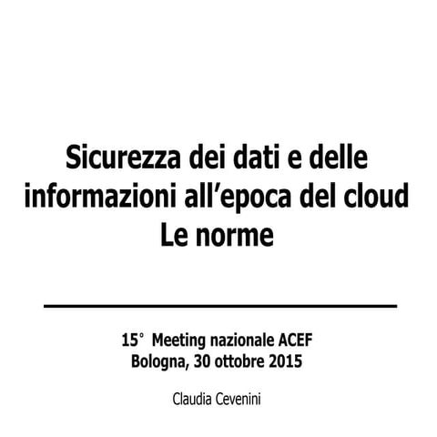 La sicurezza dei dati e delle informazioni all'epoca del Cloud  - Le norme - ...