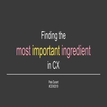 Finding the most important ingredient in CX