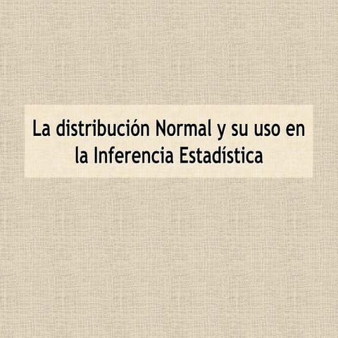 La distribucion normal y su uso en la inferencia estadistica