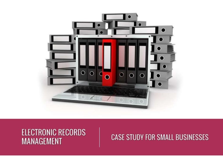 Electronic Records Management Case Study Small Business