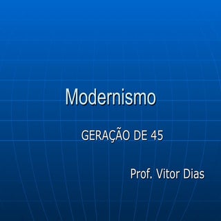 Modernismo Geração de 45