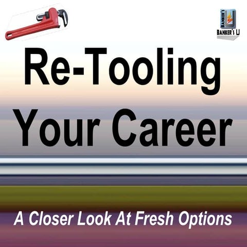 Banker's U Re-Tooling Your Career