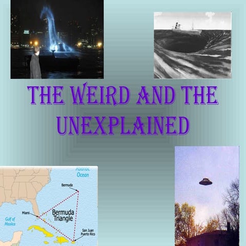 The weird and the unexplained