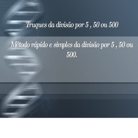 Truques da divisão por 5, 50 ou 500