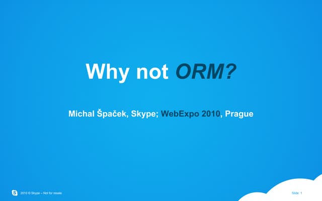 Why not ORM