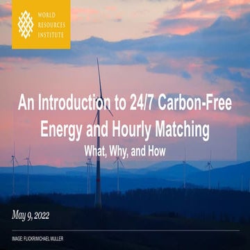 An Introduction to 24/7 Carbon Free Energy and Hourly Matching