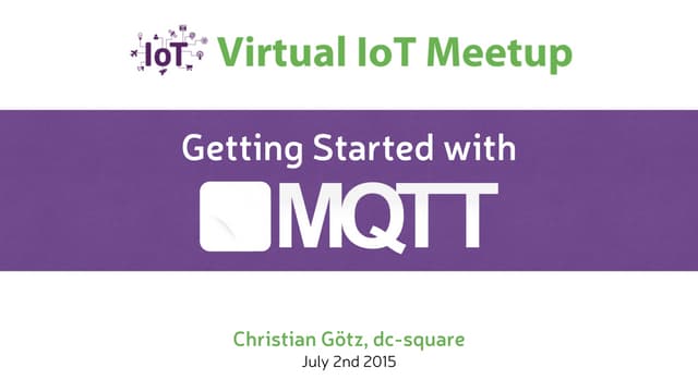 Getting started with MQTT - Virtual IoT Meetup presentation