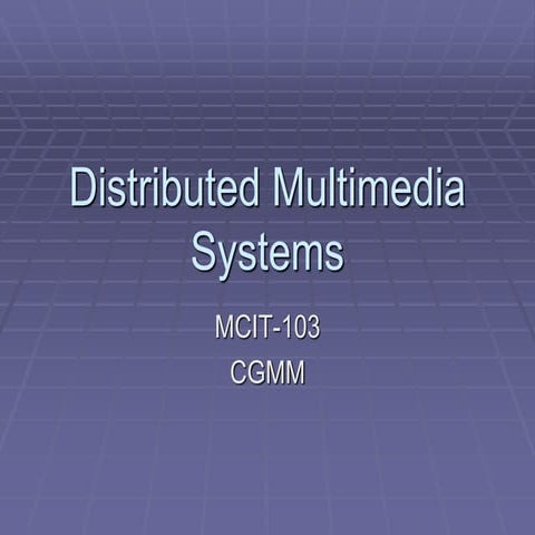 Cgmm presentation on distributed multimedia systems