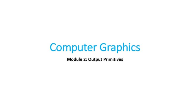 Computer Graphics_Module 2_Output Primitives.pdf