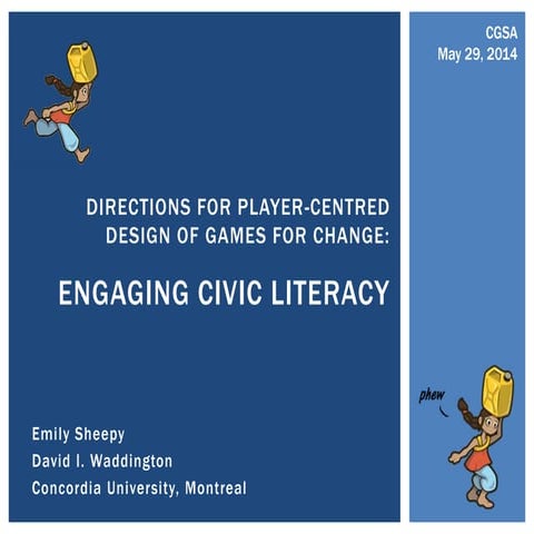 CGSA 2014 - Engaging Civic Literacy: Directions for Player-Centred Design of ...