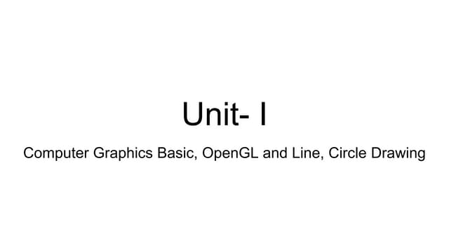Computer Graphics Introduction, Open GL, Line and Circle drawing algorithm