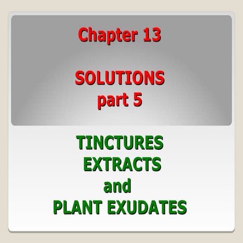 Ch.13   part 5 tinctures,  extracts