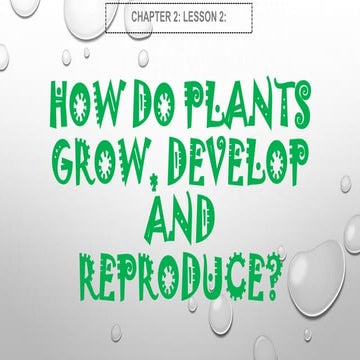 Ch.2.less.2.how do plants grow, develop and reproduce
