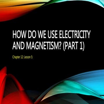 Ch.12.less.5.how do we use electricity and magnetism (part 1)