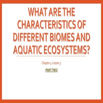 Ch.4.less.3.what are the characteristics of different biomes and aquatic ecos...