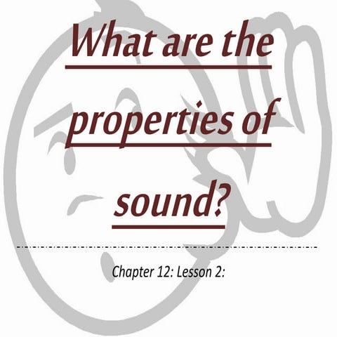 Ch.12.less.2.what are the properties of sound a | PPTX