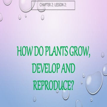 Ch.2.less.2.how do plants grow, develop and reproduce