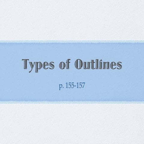 Ch. 8; p.155 157 Types of Outlines