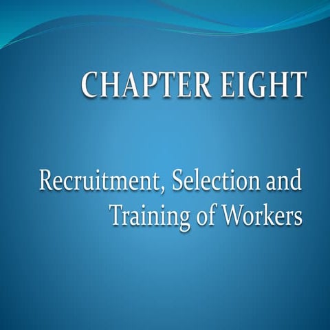 CH08 Recruitment, Selection and Training of Workers.pptx
