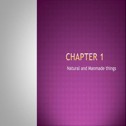 Natural and Man made things 