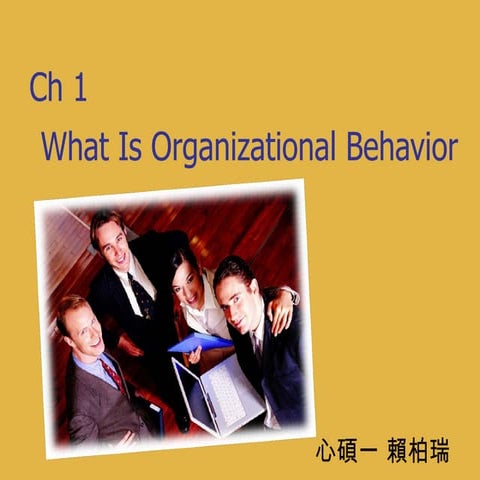 Ch1 what is organizational behavior