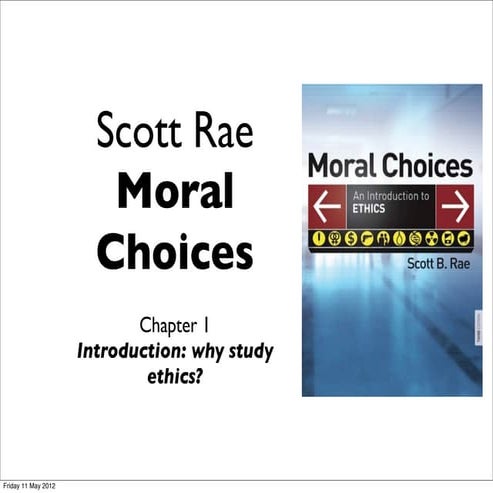 Rae, Moral Choices: Ch1 - why study ethics