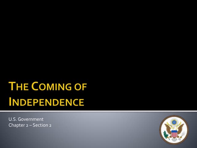 U.S. Government -- Chapter 2, Section 2 "The Coming of Independence" | PPTX