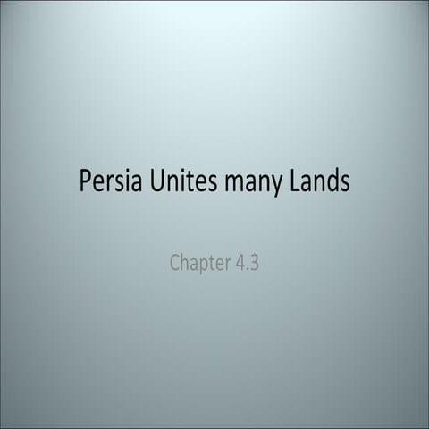 Ch 4.3  Persia Unites Many Lands