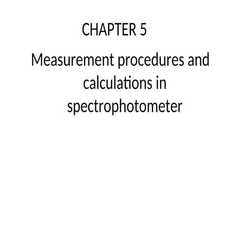 Ch 5 Measurement procedures and calculations in spectrophotometer2.ppt