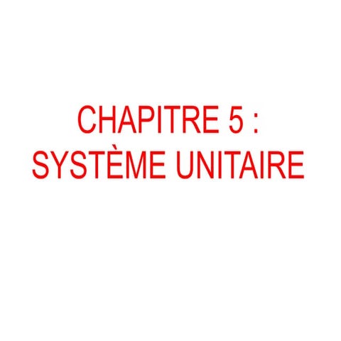 Ch5 systeme unitaire | PPTX