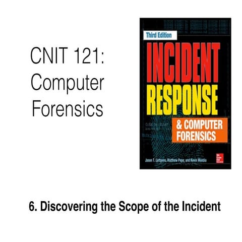 CNIT 121: 6 Discovering the Scope of the Incident & 7 Live Data Collection