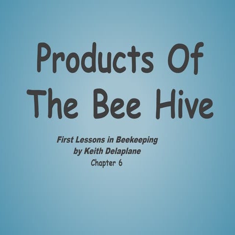 Ch 6 Products of the Bee Hive, Tim & Jane Donohoe, LA Master Beekeeper Advisors