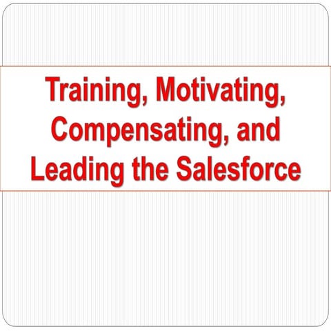 Ch6 training, motivating, compensating, and leading the salesforce