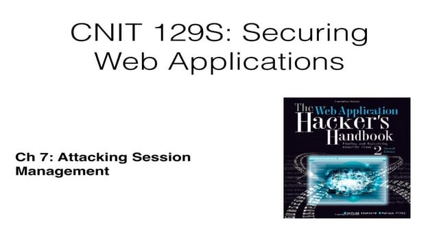 CNIT 129S: Ch 7: Attacking Session Management 