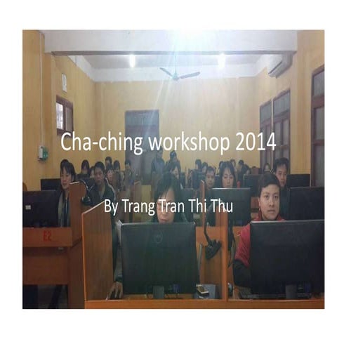 Cha ching workshop 2014