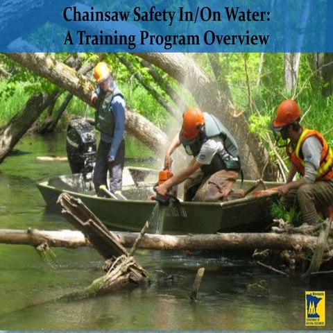 Chainsaw safety in and  on water - Erik Wrede, Minnesota Department of Natural Resources