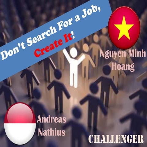 [Challenge:Future] Don't Search For a Job, Create It!