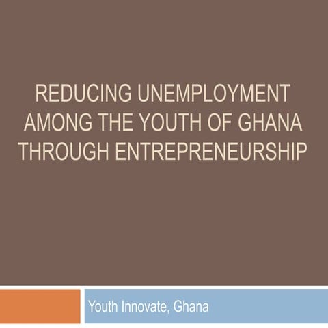 [Challenge:Future] Reducing unemployment among Ghana's youth, through entrepr...