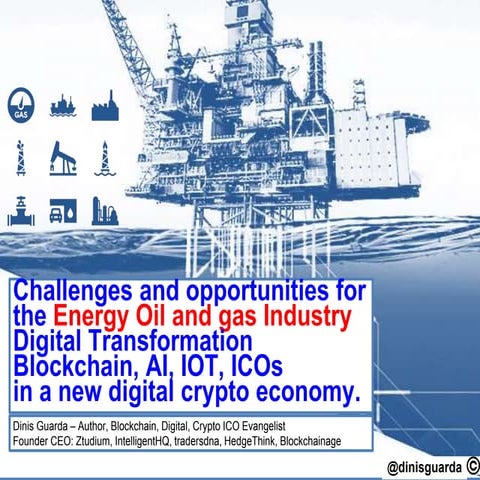 Blockchain, AI, IOT, Crypto Challenges and opportunities for the Energy Oil a...