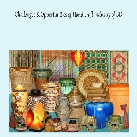 Challenges and opportunities of handicrafts industry of bangladesh