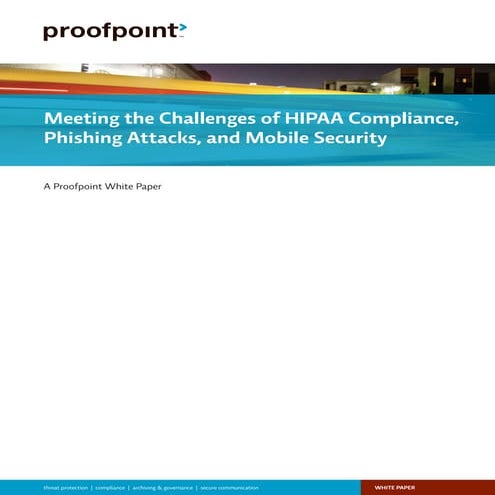 Meeting the Challenges of HIPAA Compliance, Phishing Attacks, and Mobile Secu...
