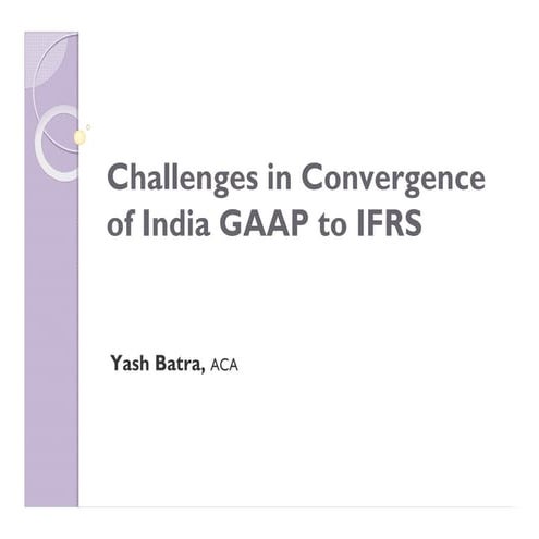 Challenges in Convergence of India GAAP to IFRS by Yash Batra