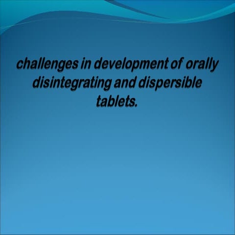 Challenges in development of orally disintegrating and dispersible tablets