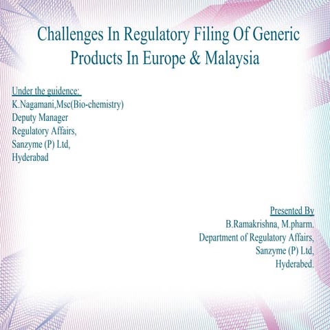 Challenges in regulatory filing of generic products in Europe and Malyasia.
