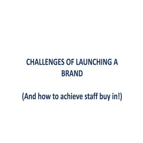 Challenges of launching a brand and how to achieve staff buy in.