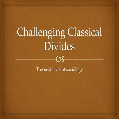 Challenging classical divides