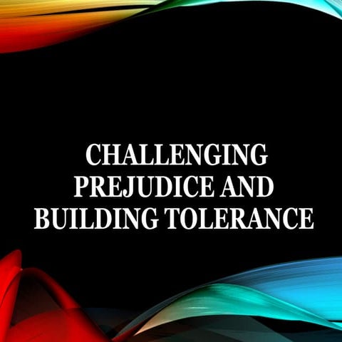 Challenging Prejudice and Building Tolerance.pptx